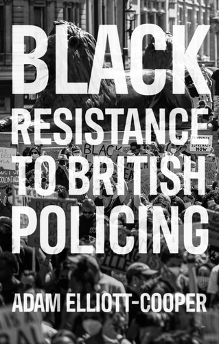 Cover of Black Resistance to British Policing by Adam Elliott-Cooper